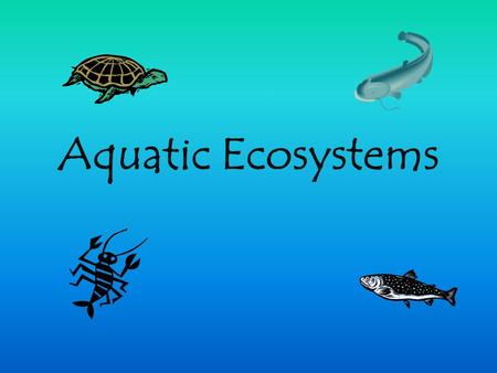 Aquatic Ecosystems. pH- how acidic or basic the water is. If the water is really acidic it will sustain all aquatic plant and animal life that neutral.