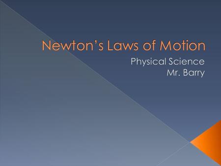  1643-1727  Developed the concepts of both gravity and motion  Laid the foundation for modern science  Developed the 3 Laws of Motion.