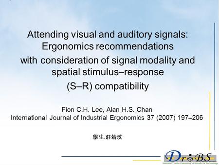 Fion C.H. Lee, Alan H.S. Chan International Journal of Industrial Ergonomics 37 (2007) 197–206 Attending visual and auditory signals: Ergonomics recommendations.