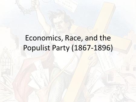 Economics, Race, and the Populist Party ( )