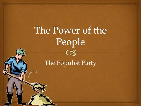 The Populist Party.   Increased competition, foreign and domestic  Overproduction due to industrialization  Abuses by railroad companies and storage.