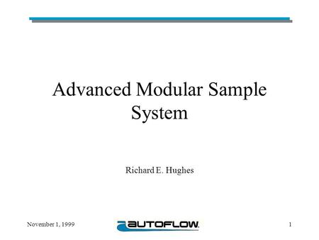 November 1, 19991 Advanced Modular Sample System Richard E. Hughes.