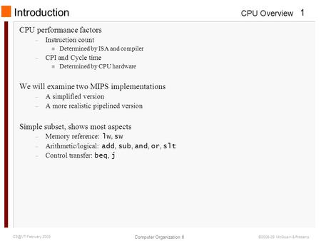 CPU Overview Computer Organization II 1 February 2009 ©2006-09 McQuain & Ribbens Introduction CPU performance factors – Instruction count n Determined.