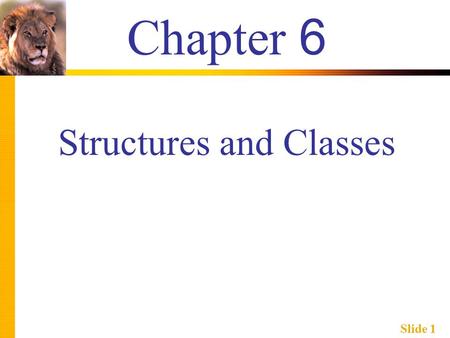 Slide 1 Chapter 6 Structures and Classes. Slide 2 Learning Objectives  Structures  Structure types  Structures as function arguments  Initializing.