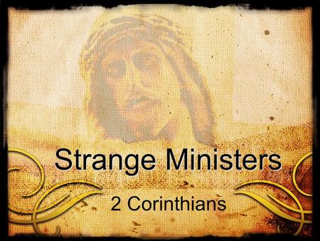 Strange Ministers 2 Corinthians. Strange Ministers Barna Group Statistics – April 2012 AmericansProtestants personally affected by the economy in a major.