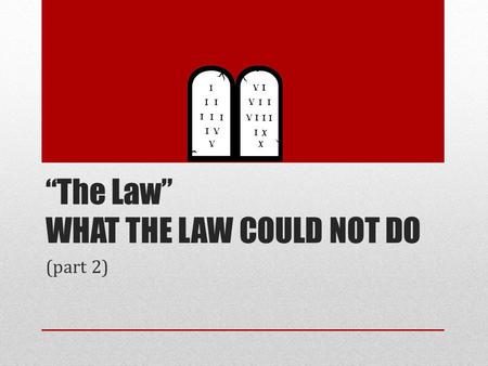 “The Law” WHAT THE LAW COULD NOT DO (part 2). COULD NOT GIVE LIFE AND RIGHTEOUSNESS SECTION 1.