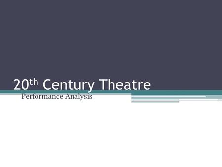 20 th Century Theatre Performance Analysis. LI To gain an understanding of how to conduct a critical analysis of a theatre performance SC I can identify.