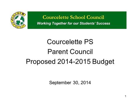 Courcelette PS Parent Council Proposed 2014-2015 Budget September 30, 2014 1.