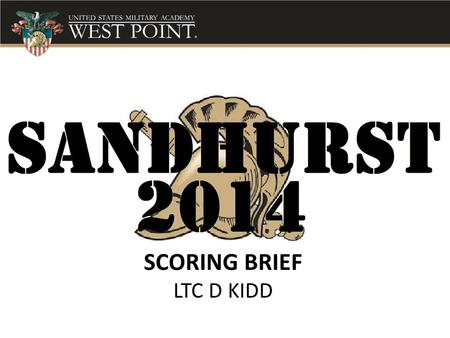 SCORING BRIEF LTC D KIDD. Scoring metrics Each event is scored based on points, time or both. This score will be applied to a matrix of Min / Max. This.