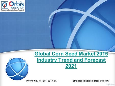 Global Corn Seed Market 2016 Industry Trend and Forecast 2021 Phone No.: +1 (214) 884-6817  id: