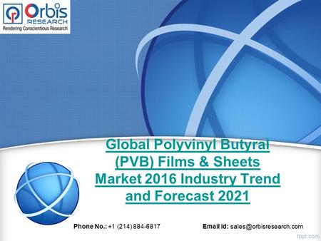 Global Polyvinyl Butyral (PVB) Films & Sheets Market 2016 Industry Trend and Forecast 2021 Phone No.: +1 (214) 884-6817  id: