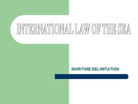 MARITIME DELIMITATION. 33 Territorial waters: internal waters territorial sea Zones that a coastal nation having sovereign rights: contiguous zone exclusive.