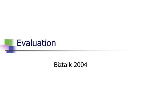 Evaluation Biztalk 2004. Table of Contents Introduction to XML. Anatomy of an XML document. What is an XML Schema? What is SOAP? XML Web Services overview.