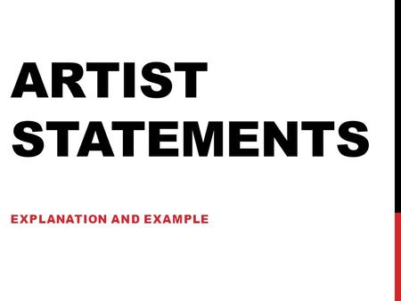 ARTIST STATEMENTS EXPLANATION AND EXAMPLE. ARTIST STATEMENT: WHAT IS IT? A written statement that explains your artwork.