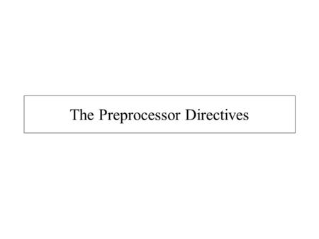 The Preprocessor Directives. 19.1 Introduction Preprocessing – Occurs before program compiled Inclusion of external files Definition of symbolic constants.