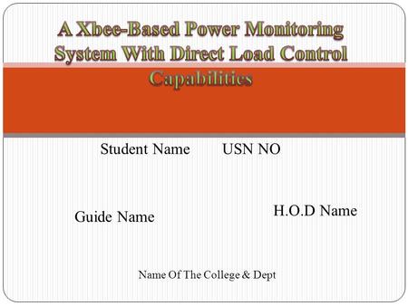 Student Name USN NO Guide Name H.O.D Name Name Of The College & Dept.