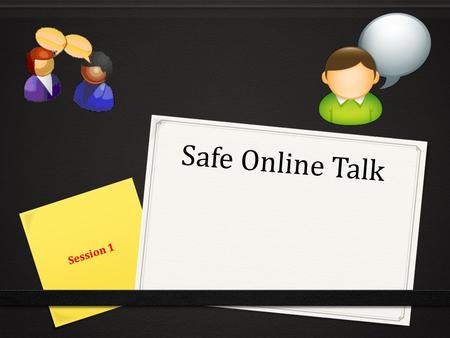 Safe Online Talk Session 1. Don’t Talk to Strangers? Have you ever heard this saying?