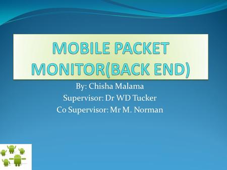 By: Chisha Malama Supervisor: Dr WD Tucker Co Supervisor: Mr M. Norman.