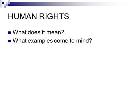 HUMAN RIGHTS What does it mean? What examples come to mind?