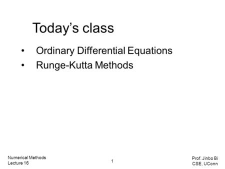 Today’s class Ordinary Differential Equations Runge-Kutta Methods