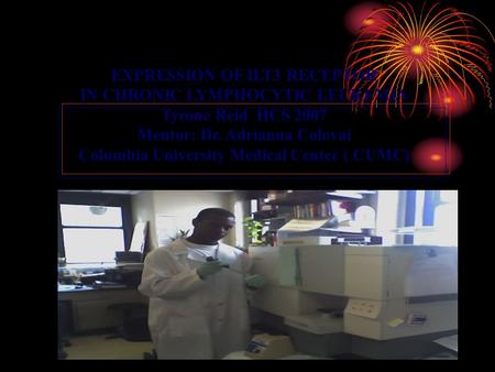 EXPRESSION OF ILT3 RECEPTOR IN CHRONIC LYMPHOCYTIC LEUKEMIA Tyrone Reid HCS 2007 Mentor: Dr. Adrianna Colovai Columbia University Medical Center ( CUMC)