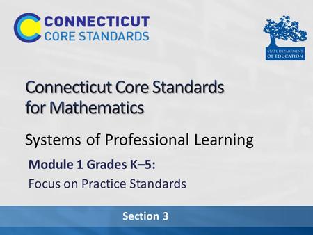 Section 3 Systems of Professional Learning Module 1 Grades K–5: Focus on Practice Standards.