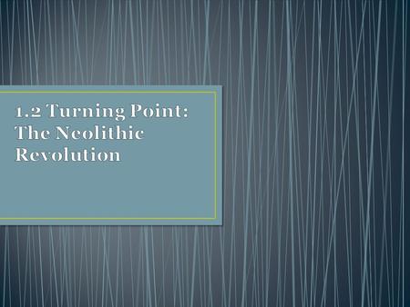 1.2 Turning Point: The Neolithic Revolution