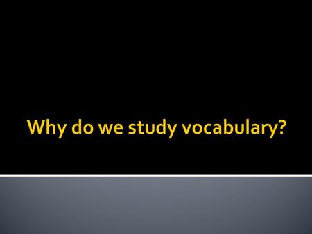  Today you will learn strategies on how to best learn new vocabulary through the use of our workbook and study tips.  We ultimately want to see you.