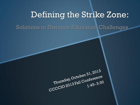 Defining the Strike Zone: Solutions to Distance Education Challenges Defining the Strike Zone: Solutions to Distance Education Challenges Thursday, October.