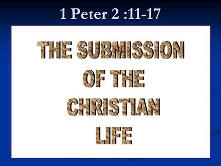 1 Peter 2 :11-17. His Description of them THEIR STATUS BEFORE GOD THEIR STATUS BEFORE GOD Dearly beloved THEIR STATE BEFORE MEN THEIR STATE BEFORE MEN.