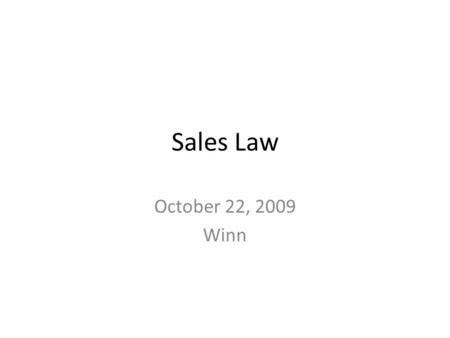 Sales Law October 22, 2009 Winn. Sales Law October 22 Reading estimate for Monday 10/26 – Finish Unconscionability 2-13, 2-14 (skip 2-15) – Chapter 3,