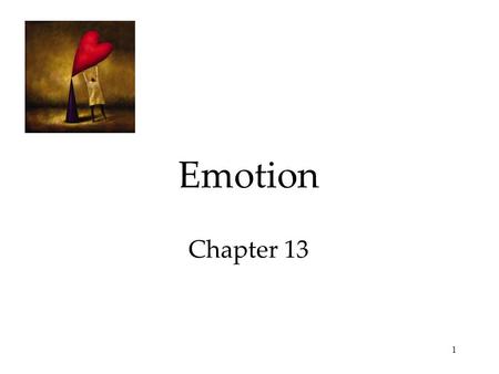 1 Emotion Chapter 13. 2 Emotion Theories of Emotion Embodied Emotion  Emotions and The Autonomic Nervous System  Physiological Similarities Among Specific.