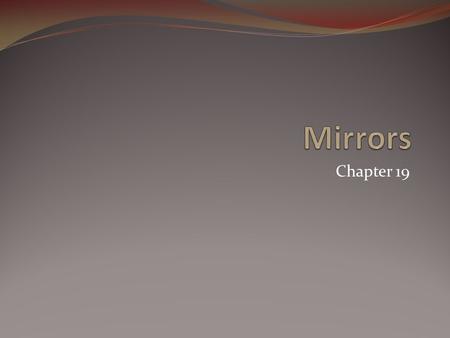 Chapter 19. Reflection The smooth surface of the lake reflects light rays so that the observer sees an inverted image of the landscape.