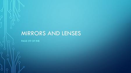 MIRRORS AND LENSES PAGE 59 OF INB EQ Why is distance important when discussing mirrors and lenses?