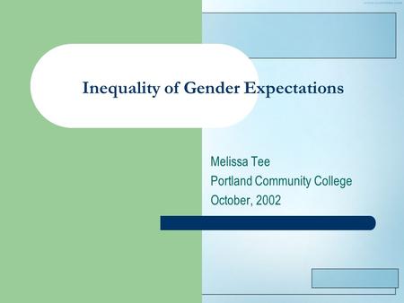 Inequality of Gender Expectations Melissa Tee Portland Community College October, 2002.