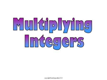 Copyright©amberpasillas2010. Multiplication - is repeated addition! “Three times four” or “Three groups of four” ++= + 4 + 44 = 12 square units 3(4)3(4)