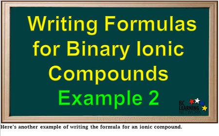 Here’s another example of writing the formula for an ionic compound.