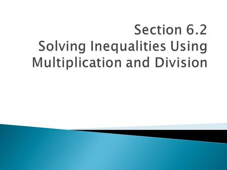 Multiplying each side of an inequality by a ______________ number produces an _________________________. Multiplying each side of an inequality by a ______________.