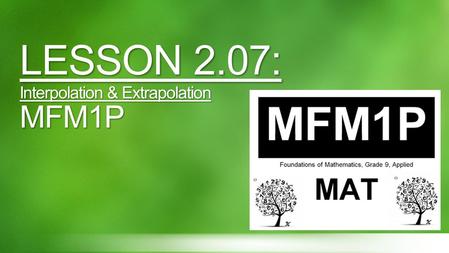 LESSON 2.07: Interpolation & Extrapolation MFM1P.