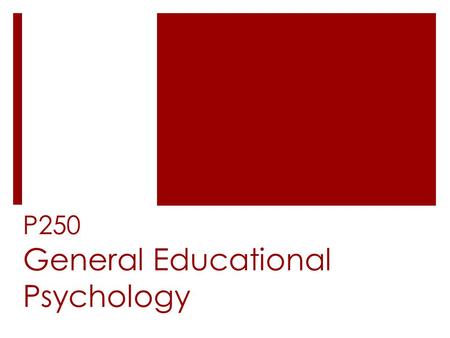 P250 General Educational Psychology. educational psychology  {ed psych}  {learning sciences}  “the study of how humans learn in educational settings,