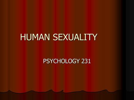 HUMAN SEXUALITY PSYCHOLOGY 231. PERSPECTIVES IN SEXUALITY VARIES VARIES INFLUENCED BY INFLUENCED BY PARENTS, EDUCATION, RELIGION, CULTURE, SOCIETY, GENDER,