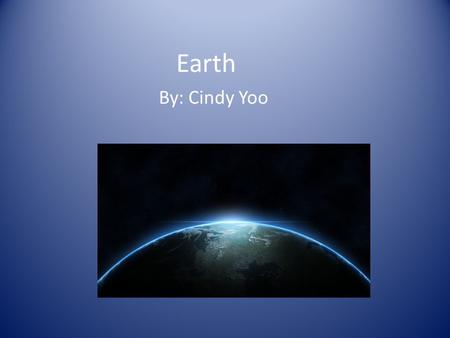 Earth By: Cindy Yoo.