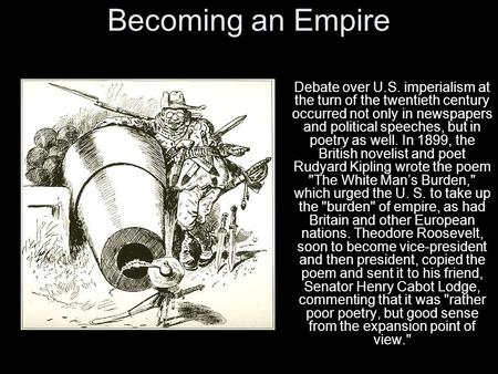 Becoming an Empire Debate over U.S. imperialism at the turn of the twentieth century occurred not only in newspapers and political speeches, but in poetry.