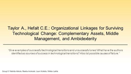 Taylor A., Hefalt C.E.: Organizational Linkages for Surviving Technological Change: Complementary Assets, Middle Management, and Ambidexterity “Give examples.