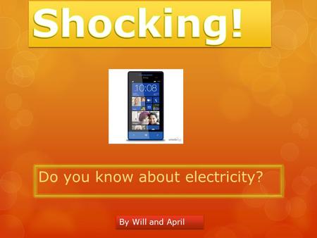 Do you know about electricity? By Will and April.