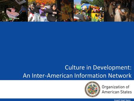 Culture in Development: An Inter-American Information Network Insert text here.