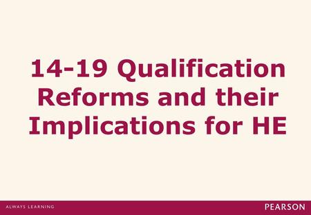 14-19 Qualification Reforms and their Implications for HE.