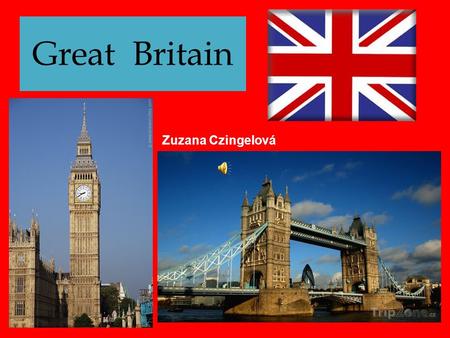 Great Britain Zuzana Czingelová Great Britain consists of four countries England Scotland Wales Northern Ireland 49 m 5 m 3 m 1.5 m.