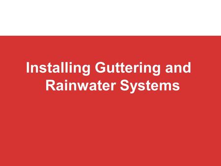 Installing Guttering and Rainwater Systems