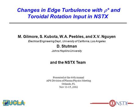 Changes in Edge Turbulence with  * and Toroidal Rotation Input in NSTX M. Gilmore, S. Kubota, W.A. Peebles, and X.V. Nguyen Electrical Engineering Dept.,